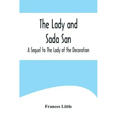 The Lady and Sada San; A Sequel to The Lady of the Decoration