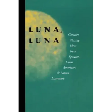 Luna, Luna: Creative Writing Ideas from Spanish, Latin American, and Latino Literature