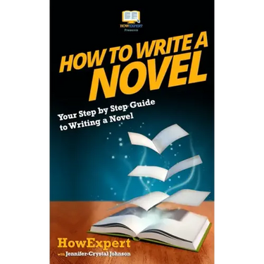 How To Write a Novel: Your Step-By-Step Guide To Writing a Novel