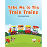 Take Me to The Train Trains Coloring Book