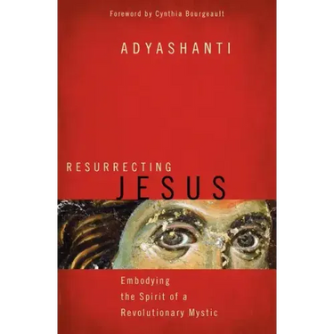 Resurrecting Jesus: Embodying the Spirit of a Revolutionary Mystic