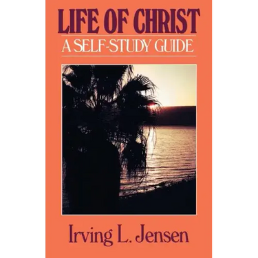 The Life of Christ- Jensen Bible Self Study Guide