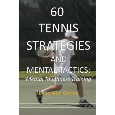 60 Tennis Strategies and Mental Tactics: Mental Toughness Training