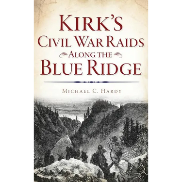Kirk's Civil War Raids Along the Blue Ridge