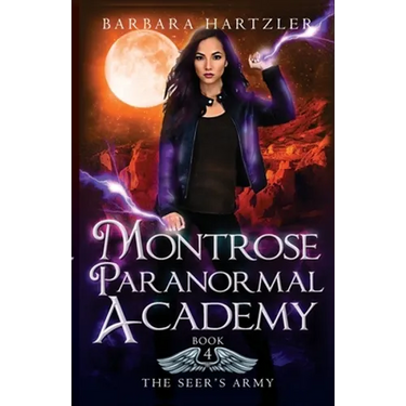Montrose Paranormal Academy, Book 4: The Seer's Army: A Young Adult Urban Fantasy Academy Novel