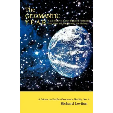 The Geomantic Year: A Calendar of Earth-Focused Festivals that Align the Planet with the Galaxy