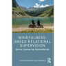 Mindfulness-Based Relational Supervision: Mutual Learning and Transformation