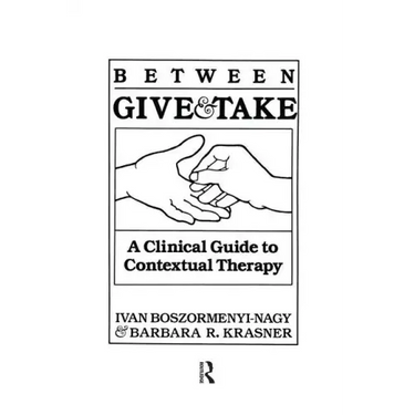 Between Give And Take: A Clinical Guide To Contextual Therapy