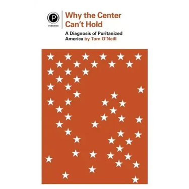Why the Center Can't Hold: A Diagnosis of Puritanized America
