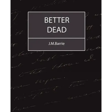 Better Dead - J.M.Barrie