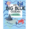 My BIG BLUE OCEAN COLORING BOOK: BIG Educational coloring book for children age 3+, Ocean creatures, + 5 BONUS beach themed pages,