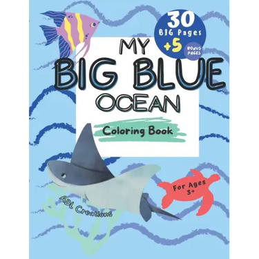 My BIG BLUE OCEAN COLORING BOOK: BIG Educational coloring book for children age 3+, Ocean creatures, + 5 BONUS beach themed pages,