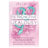 Retroactive Jealousy: From Hellish Intrusive Thoughts to Becoming Your Best Self: Get Over the Past, Crush OCD, & Stop Being A Jealous Partn