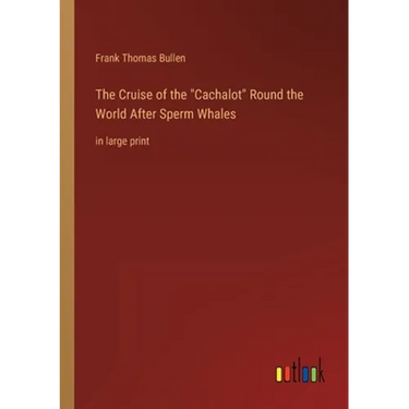 The Cruise of the Cachalot Round the World After Sperm Whales: in large print