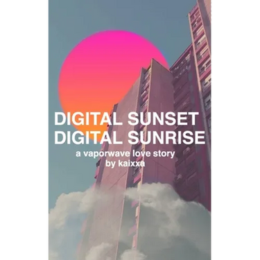 Digital Sunset Digital Sunrise: a vaporwave love story
