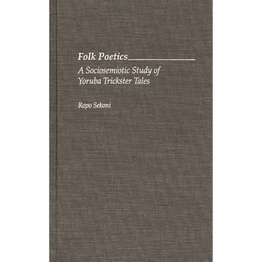 Folk Poetics: A Sociosemiotic Study of Yoruba Trickster Tales