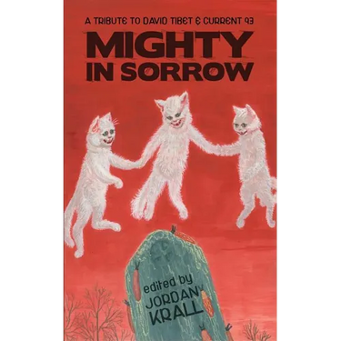 Mighty in Sorrow: A Tribute to David Tibet & Current 93