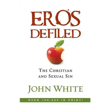Eros Defiled: The Christian and Sexual Sin