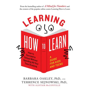 Learning How to Learn: How to Succeed in School Without Spending All Your Time Studying; A Guide for Kids and Teens
