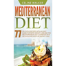 Mediterranean Diet: 77 Delicious Recipes with an Easy Guide for Rapid Weight Loss and The Mediterranean Diet Cookbook with Delicious Recip