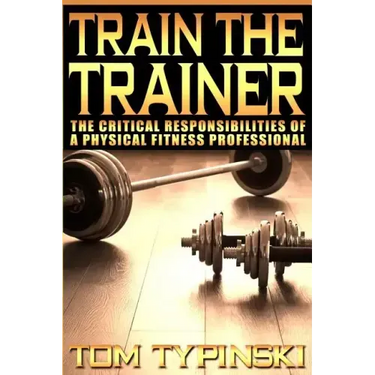 Train The Trainer: What Personal Trainers Must Know To Succeed As A Physical Fitness Expert