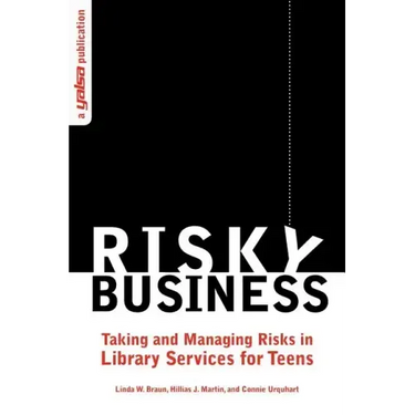 Risky Business: Taking and Managing Risks in Library Services for Teens