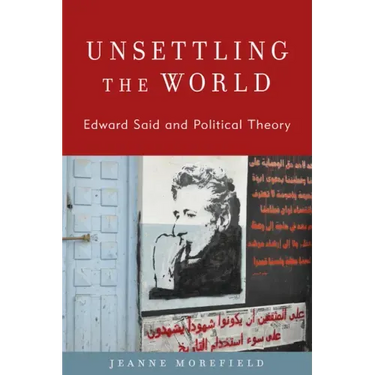 Unsettling the World: Edward Said and Political Theory