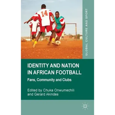 Identity and Nation in African Football: Fans, Community, and Clubs