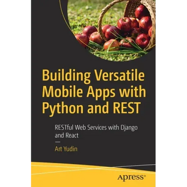 Building Versatile Mobile Apps with Python and Rest: Restful Web Services with Django and React