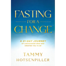 Fasting for a Change: A 21-Day Journey of Discovering Who God Created You to Be