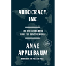 Autocracy, Inc.: The Dictators Who Want to Run the World