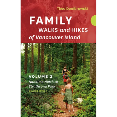 Family Walks and Hikes of Vancouver Island -- Revised Edition: Volume 2 -- Nanaimo North to Strathcona Park