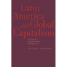Latin America and Global Capitalism: A Critical Globalization Perspective