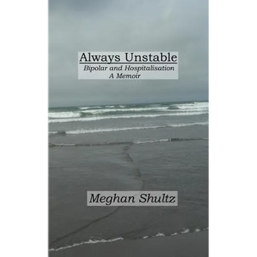 Always Unstable: Bipolar and Hospitalisation: A Memoir