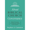 About Biblical Church Governance: Biblical Principles for Being and Leading Local Churches