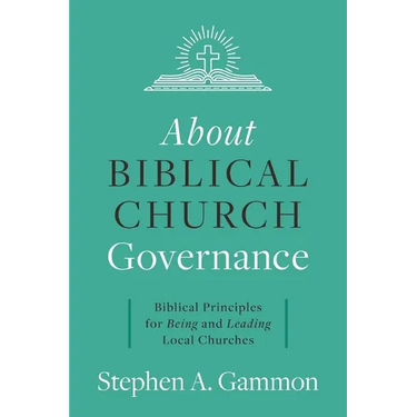 About Biblical Church Governance: Biblical Principles for Being and Leading Local Churches