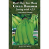 Don't Buy Too Many Green Bananas Living with ALS: (Lou Gehrig's Disease)