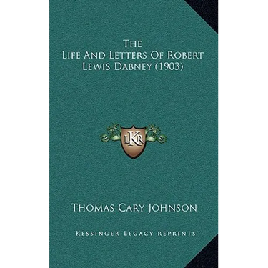 The Life And Letters Of Robert Lewis Dabney (1903)