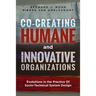Co-Creating Humane and Innovative Organizations: Evolutions in the Practice Of Socio-technical System Design