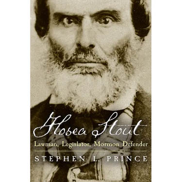 Hosea Stout: Lawman, Legislator, Mormon Defender