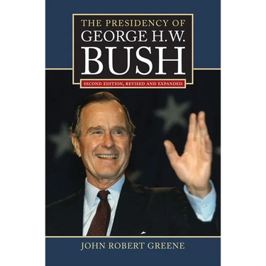 The Presidency of George H. W. Bush: Second Edition, Revised