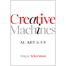 Creative Machines: Ai, Art & Us