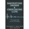 Harvesting Organs & Cherishing Life: What Christians Need to Know About Organ Donation and Procurement