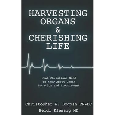 Harvesting Organs & Cherishing Life: What Christians Need to Know About Organ Donation and Procurement