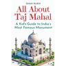 All About Taj Mahal: A Kid's Guide to India's Most Famous Monument