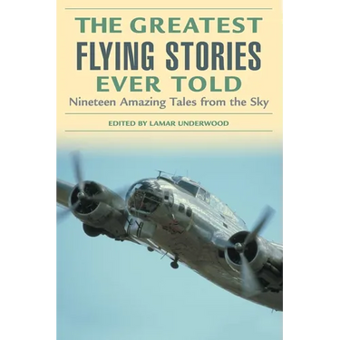 The Greatest Flying Stories Ever Told: Nineteen Amazing Tales from the Sky