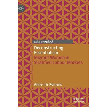 Deconstructing Essentialism: Migrant Women in Stratified Labour Markets