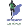 Use the Weight to Lose the Weight: A Revolutionary New Way to Leverage the Strength You've Developed Carrying 50, 100, or Even 150+ Extra Pounds and C