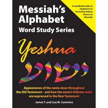 Messiah's Alphabet Word Study Series: Yeshua: Appearances of the name "Jesus" throughout the Old Testament -- and how the name's Hebrew roots are expr