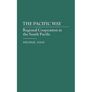 The Pacific Way: Regional Cooperation in the South Pacific